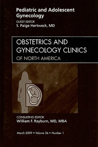 Knjiga Pediatric and Adolescent Gynecology, An Issue of Obstetrics and Gynecology Clinics S. Paige Hertweck