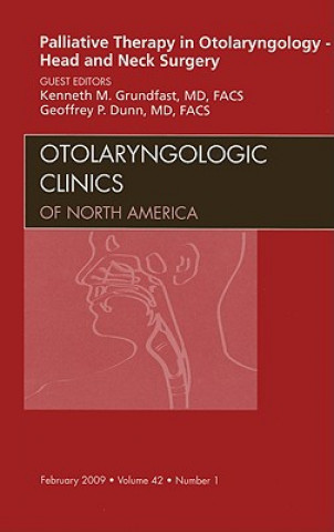 Kniha Palliative Therapy in Otolaryngology - Head and Neck Surgery, An Issue of Otolaryngologic Clinics Kenneth Grundfast