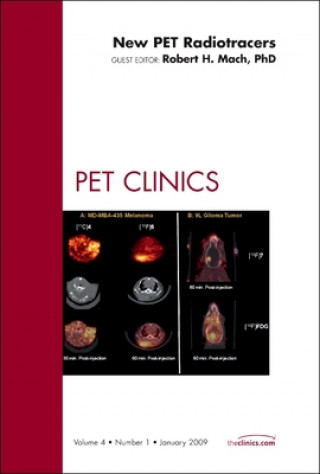 Kniha New PET Radiotracers, an Issue of PET Clinics Robert H. Mach