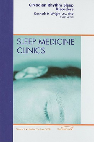 Carte Circadian Rhythm Sleep Disorders, An Issue of Sleep Medicine Clinics Kenneth P. Wright