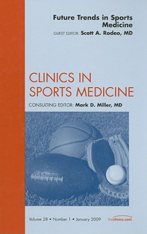 Książka Future Trends in Sports Medicine, An Issue of Clinics in Sports Medicine Scott A. Rodeo