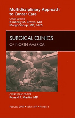 Книга Multidisciplinary Approach to Cancer Care, An Issue of Surgical Clinics Kimberly M. Brown