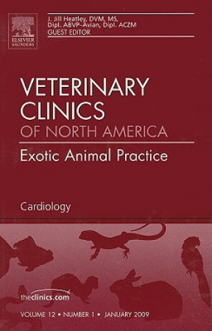 Kniha Cardiology, An Issue of Veterinary Clinics: Exotic Animal Practice J. Jill Heatley