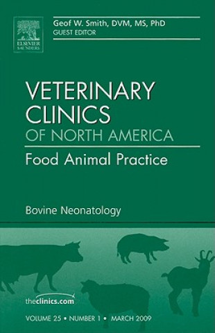 Book Bovine Neonatology, An Issue of Veterinary Clinics: Food Animal Practice Geof W. Smith