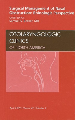 Kniha Surgical Management of Nasal Obstruction: Rhinologic Perspective, An Issue of Otolaryngologic Clinics Samuel S. Becker