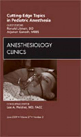 Carte Cutting-Edge Topics in Pediatric Anesthesia, An Issue of Anesthesiology Clinics Ronald S. Litman