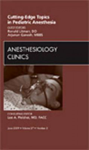 Книга Cutting-Edge Topics in Pediatric Anesthesia, An Issue of Anesthesiology Clinics Ronald S. Litman