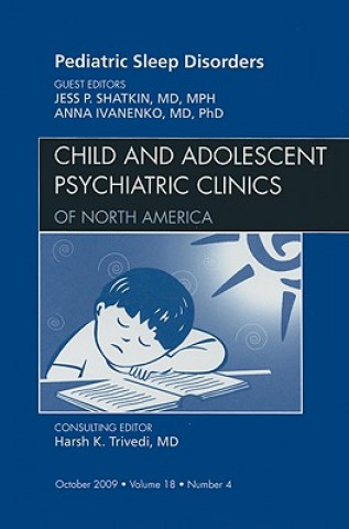 Książka Pediatric Sleep Disorders, An Issue of Child and Adolescent Psychiatric Clinics of North America Jess P. Shatkin