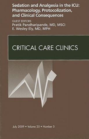 Knjiga Sedation and Analgesia in the ICU: Pharmacology, Protocolization, and Clinical Consequences, An Issue of Critical Care Clinics Pratik Pandharipande