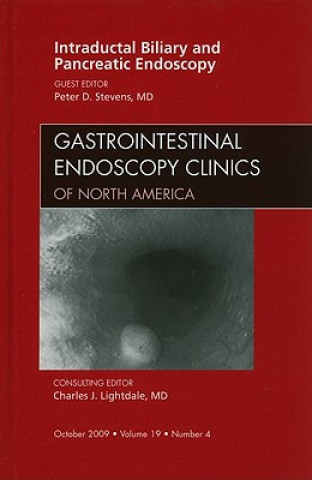 Książka Intraductal Biliary and Pancreatic Endoscopy, An Issue of Gastrointestinal Endoscopy Clinics Peter D. Stevens