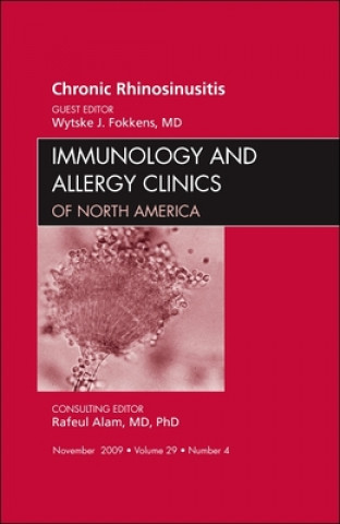Carte Chronic Rhinosinusitis, An Issue of Immunology and Allergy Clinics Wystke J. Fokken