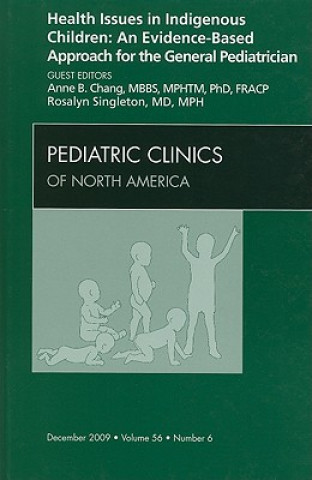 Książka Health Issues in Indigenous Children: An Evidence Based Approach for the General Pediatrician, An Issue of Pediatric Clinics Rosalyn Singleton