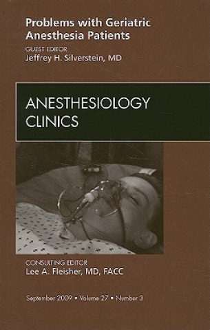 Kniha Problems with Geriatric Anesthesia Patients, An Issue of Anesthesiology Clinics Jeffrey H. Silverstein
