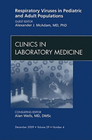 Kniha Respiratory Viruses in Pediatric and Adult Populations, An Issue of Clinics in Laboratory Medicine Alexander J. McAdam