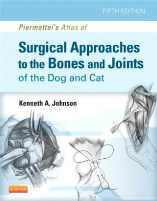 Knjiga Piermattei's Atlas of Surgical Approaches to the Bones and Joints of the Dog and Cat Kenneth A. Johnson