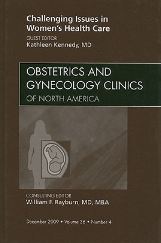 Kniha Challenging Issues in Women's Health Care, An Issue of Obstetrics and Gynecology Clinics Kathleen Kennedy