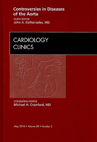 Książka Controversies in Diseases of the Aorta, An Issue of Cardiology Clinics John A. Elefteriades