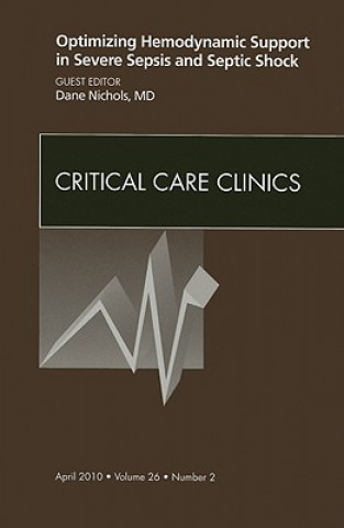 Kniha Optimizing Hemodynamic Support in Severe Sepsis and Septic Shock, An Issue of Critical Care Clinics Dane Nichols