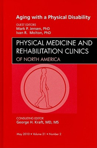 Könyv Aging with a Physical Disability, An Issue of Physical Medicine and Rehabilitation Clinics Mark P. Jensen