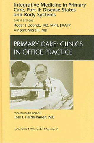 Carte Integrative Medicine in Primary Care, Part II: Disease States and Body Systems, An Issue of Primary Care Clinics in Office Practice Vincent Morelli