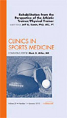 Könyv Rehabilitation from the Perspective of the Athletic Trainer/Physical Therapist, An Issue of Clinics in Sports Medicine Jeff G. Konin
