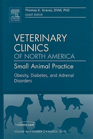 Könyv Obesity, Diabetes, and Adrenal Disorders, An Issue of Veterinary Clinics: Small Animal Practice Thomas K. Graves