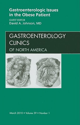 Carte Gastroenterologic Issues in the Obese Patient, An Issue of Gastroenterology Clinics David A. Johnson