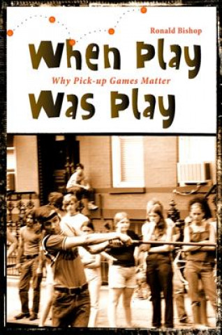 Knjiga When Play Was Play Ronald Bishop