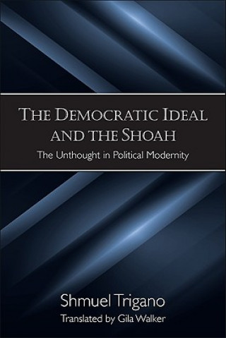 Könyv Democratic Ideal and the Shoah Shmuel Trigano