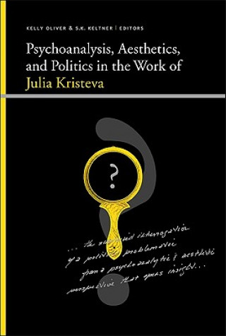 Könyv Psychoanalysis, Aesthetics, and Politics in the Work of Julia Kristeva Kelly Oliver