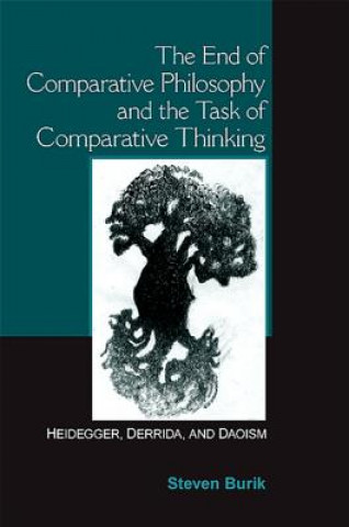 Kniha End of Comparative Philosophy and the Task of Comparative Thinking Steven Burik