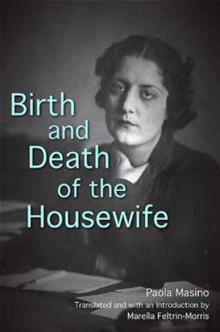 Carte Birth and Death of the Housewife Paola Masino