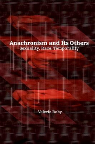 Kniha Anachronism and Its Others Valerie Rohy