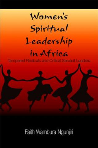 Könyv Women's Spiritual Leadership in Africa Faith Wambura Ngunjiri