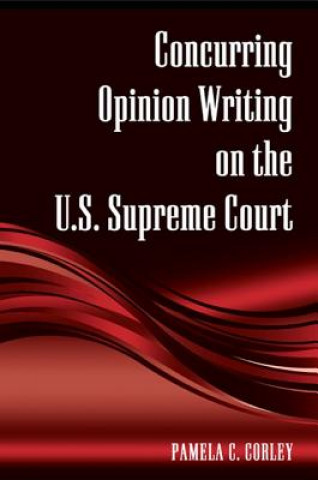 Book Concurring Opinion Writing on the U.S. Supreme Court Pamela C. Corley