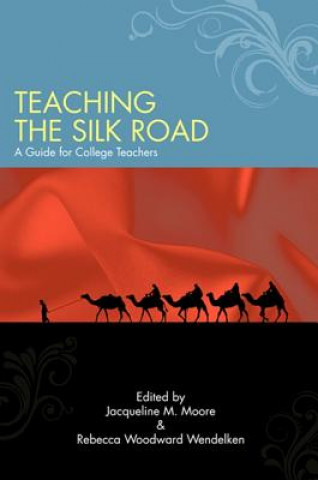 Carte Teaching the Silk Road Jacqueline M. Moore