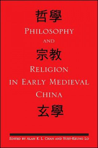 Książka Philosophy and Religion in Early Medieval China Alan K. L. Chan