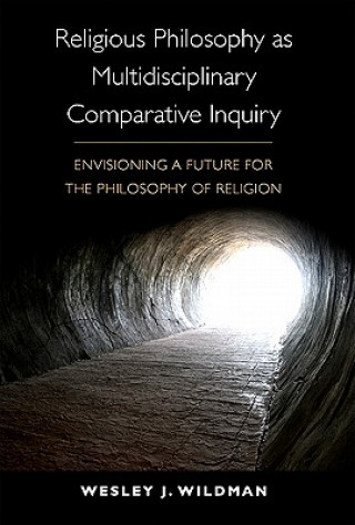 Książka Religious Philosophy as Multidisciplinary Comparative Inquiry Wesley J. Wildman