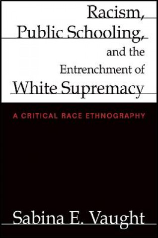 Kniha Racism, Public Schooling, and the Entrenchment of White Supremacy Sabina Elena Vaught