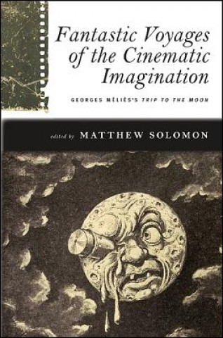 Könyv Fantastic Voyages of the Cinematic Imagination Matthew Solomon