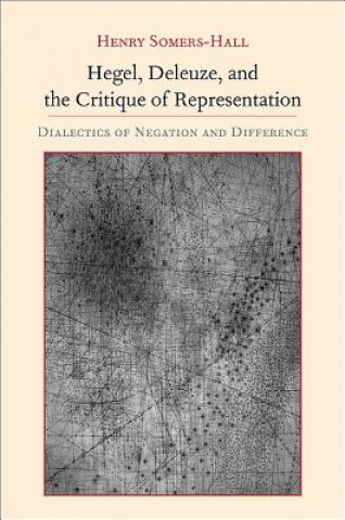 Knjiga Hegel, Deleuze, and the Critique of Representation Henry Somers-Hall