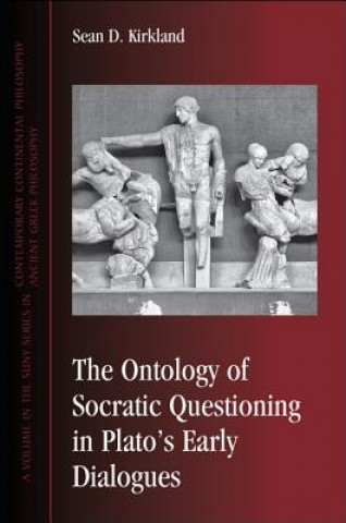Könyv Ontology of Socratic Questioning in Plato's Early Dialogues Sean D. Kirkland