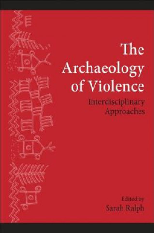 Kniha Archaeology of Violence Sarah Ralph