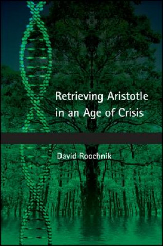 Knjiga Retrieving Aristotle in an Age of Crisis David Roochnik