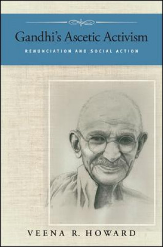 Kniha Gandhi's Ascetic Activism Veena R. Howard