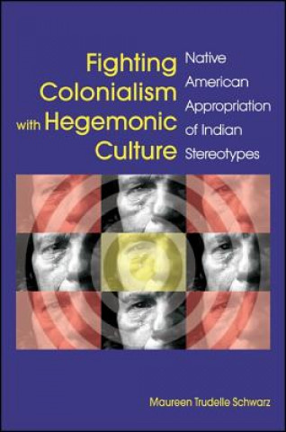 Книга Fighting Colonialism with Hegemonic Culture Maureen Trudelle Schwarz