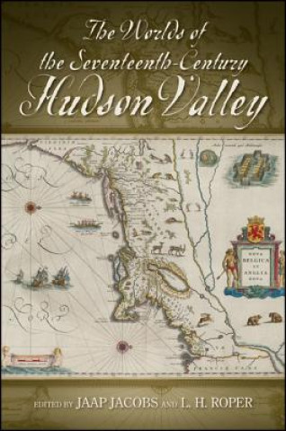 Carte Worlds of the Seventeenth-century Hudson Valley Jaap Jacobs