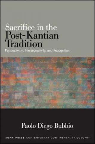 Книга Sacrifice in the Post-Kantian Tradition Paolo Diego Bubbio