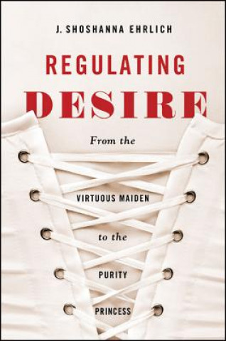 Książka Regulating Desire J. Shoshanna Ehrlich