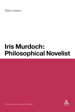 Kniha Iris Murdoch: Philosophical Novelist Miles Leeson